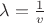 $ \lambda = \frac{1}{v} $