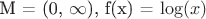 M = (0, $\infty$), f(x) = \log(x)