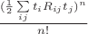 $\frac{(\frac12 \sum\limits_{ij} t_i R_{ij} t_j)^n}{n!}$
