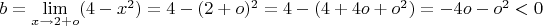 $b=\lim\limits_{x\to 2+o} (4-x^2)= 4-(2+o)^2=4-(4+4o+o^2)=-4o-o^2<0$