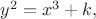 $y^2=x^3+k,$