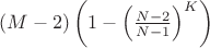 $(M-2)\left(1 - \left(\frac{N-2}{N-1}\right)^K\right)$