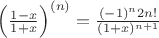 $\left( \frac{1-x}{1+x}\right)^{(n)}=\frac{(-1)^n 2n!}{(1+x)^{n+1}}$