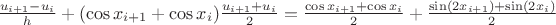 $\frac{u_{i+1}-u_i}{h} + (\cos x_{i+1} + \cos x_i)\frac{u_{i+1}+u_i}{2}=\frac{\cos x_{i+1} + \cos x_i}{2} + \frac{\sin(2x_{i+1})+\sin(2x_i)}{2}$