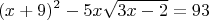$$(x + 9)^2 -  5x \sqrt {3x-2}= 93$$