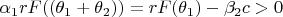 $\alpha _1rF((\theta _1+\theta _2))=rF(\theta _1)- \beta _2c >0$