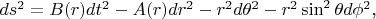 $ds^2=B(r)dt^2-A(r)dr^2-r^2d\theta^2-r^2\sin^2\theta d\phi^2\text{,}$