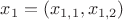 $x_1=(x_{1,1},x_{1,2}) $