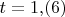 $t=1{,}(6)$