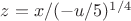 $z = x / (-u/5)^{1/4}$