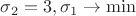 $\sigma _2 = 3, \sigma _1 \to \min$