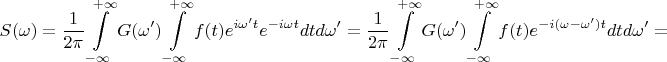 $$S(\omega)=\frac 1 {2\pi}\int\limits_{-\infty}^{+\infty}G(\omega')\int\limits_{-\infty}^{+\infty}f(t)e^{i\omega' t}e^{-i\omega t}dt d\omega'=\frac 1 {2\pi}\int\limits_{-\infty}^{+\infty}G(\omega')\int\limits_{-\infty}^{+\infty}f(t)e^{-i(\omega-\omega') t}dt d\omega'=$$