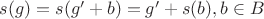 $s(g)=s(g'+b)=g'+s(b),b\in B$