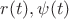 $r(t),\psi(t)$