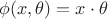 $\phi(x,\theta) = x \cdot \theta$