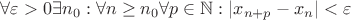 $\forall \varepsilon > 0  \exists n_{0} : \forall n\geq n_{0} \forall p\in \mathbb{N} : \left | x_{n+p} - x_{n} \right | < \varepsilon$