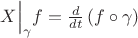 $ X \Bigr| _\gamma f = \frac {d}{dt}\left ( f\circ \gamma  \right ) $
