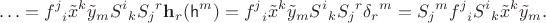 $$
\ldots = {f^j}_i \tilde x^k \tilde y_m {S^i}_k {S_j}^r \mathbf h_r(\mathsf h^m) = 
{f^j}_i \tilde x^k \tilde y_m {S^i}_k {S_j}^r {\delta_r}^m =
{S_j}^m {f^j}_i {S^i}_k \tilde x^k \tilde y_m .
$$