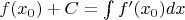 $ f(x_0) + C = \int f'(x_0)dx$