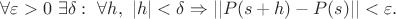 $$
\forall \varepsilon > 0 \ \exists \delta: \ \forall h, \ |h| < \delta \Rightarrow || P(s + h) - P(s) || < \varepsilon.
$$