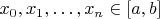 ${{x}_{0}},{{x}_{1}},\ldots ,{{x}_{n}}\in \left[ a,b \right]$