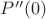 $P''(0)$