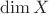 $\dim {X}$