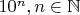 $10^n, n \in \mathbb{N}$