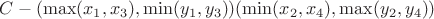 $C - (\max(x_1, x_3), \min(y_1, y_3)) (\min(x_2, x_4), \max(y_2, y_4))$