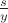 $\frac{s}{y}$