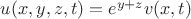 $u(x, y, z, t)=e^{y+z}v(x, t)$