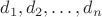 $d_1,d_2,\dots,d_n$