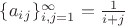$\{a_i_j\}_{i,j=1}^{\infty} = \frac{1}{i+j}$