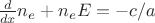 $\frac{d}{dx}n_e+n_eE=-c/a$ $\frac{d}{dx}n_e+n_eE=-c/a$