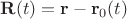 $\mathbf{R}(t)=\mathbf{r}-\mathbf{r}_0(t)$