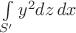 $\int\limits_{S'} y^2 dz\, dx$