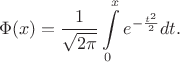 $$\Phi(x)=\frac 1{\sqrt{2\pi}}\int\limits_0^xe^{-\frac{t^2}2}dt.$$
