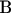 $\text{B}$
