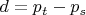 $d=p_t-p_s$