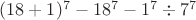 $(18+1)^7-18^7-1^7\div 7^7$