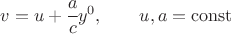 $ v=u+\cfrac{a}{c} y^0, \qquad u,a=\operatorname{const} $