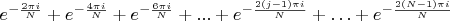 $e^{- \frac {2 \pi i} N} + e^{- \frac {4 \pi i } N}+ e^{- \frac {6 \pi i } N}+... +e^{- \frac {2 (j -1) \pi i } N }+&hellip; +e^{- \frac {2 (N -1) \pi i } N }$