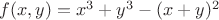 $f(x,y)=x^3+y^3-(x+y)^2$