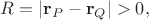 $R=|\mathbf{r}_P-\mathbf{r}_Q|>0,$ $R=|\mathbf{r}_P-\mathbf{r}_Q|>0,$