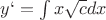 $y`=\int{x\sqrt{c}}dx $