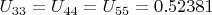 $U_{33}=U_{44}=U_{55}=0.52381$