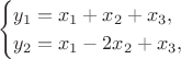 $$\begin{cases} y_1 = x_1 + x_2+ x_3,\\ y_2 = x_1 - 2x_2 + x_3,\end{cases}$$