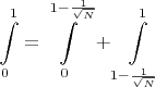 $$\int \limits_{0}^{1}=\int \limits_{0}^{1-\frac{1}{\sqrt{N}}}+\int \limits_{1-\frac{1}{\sqrt{N}}}^{1}$$
