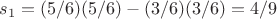 $s_1 = (5/6)(5/6) - (3/6)(3/6) = 4/9$