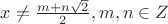 $x\not =\frac{m+n\sqrt 2}{2}, m,n\in Z$